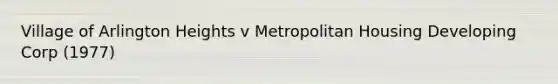 Village of Arlington Heights v Metropolitan Housing Developing Corp (1977)