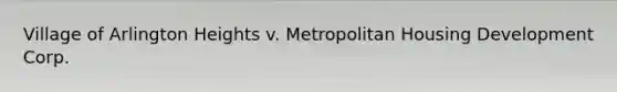 Village of Arlington Heights v. Metropolitan Housing Development Corp.