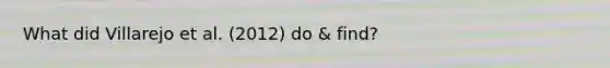 What did Villarejo et al. (2012) do & find?