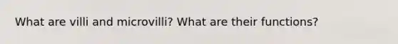 What are villi and microvilli? What are their functions?