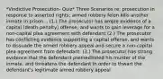 *Vindictive Prosecution- Quiz* Three Scenarios re: prosecution in response to asserted rights; armed robbery felon kills another inmate in prison... (1.) The prosecutor has ample evidence of a capital (death-penalty) offense, and wants to gain leverage for a non-capital plea agreement with defendant (2.) The prosecutor has conflicting evidence supporting a capital offense, and wants to dissuade the armed robbery appeal and secure a non-capital plea agreement from defendant. (3.) The prosecutor has strong evidence that the defendant premeditated his murder of the inmate, and threatens the defendant in order to thwart the defendant's legitimate armed robbery appeal