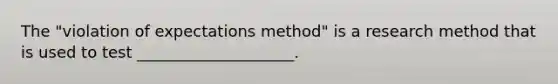 The "violation of expectations method" is a research method that is used to test ____________________.