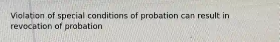 Violation of special conditions of probation can result in revocation of probation