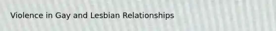 Violence in Gay and Lesbian Relationships