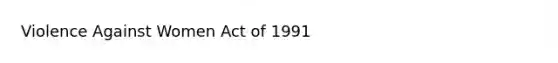 Violence Against Women Act of 1991