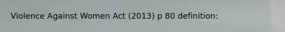 Violence Against Women Act (2013) p 80 definition: