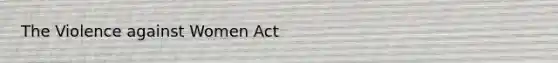 The Violence against Women Act