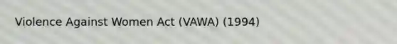 Violence Against Women Act (VAWA) (1994)