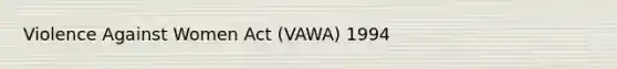 Violence Against Women Act (VAWA) 1994