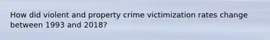 How did violent and property crime victimization rates change between 1993 and 2018?