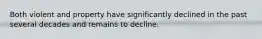 Both violent and property have significantly declined in the past several decades and remains to decline.