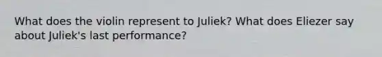 What does the violin represent to Juliek? What does Eliezer say about Juliek's last performance?