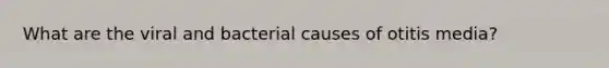 What are the viral and bacterial causes of otitis media?