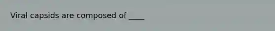 Viral capsids are composed of ____