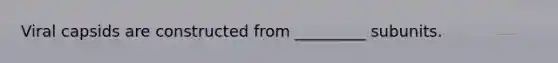 Viral capsids are constructed from _________ subunits.