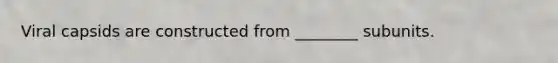 Viral capsids are constructed from ________ subunits.