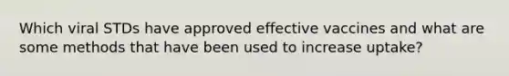 Which viral STDs have approved effective vaccines and what are some methods that have been used to increase uptake?