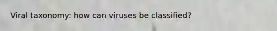 Viral taxonomy: how can viruses be classified?