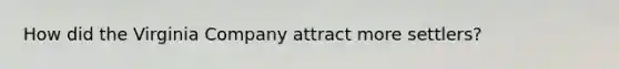 How did the Virginia Company attract more settlers?