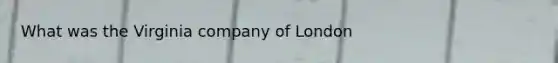 What was the Virginia company of London