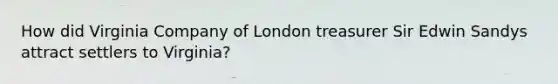How did Virginia Company of London treasurer Sir Edwin Sandys attract settlers to Virginia?