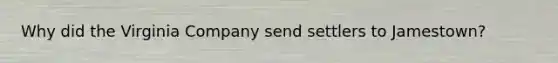 Why did the Virginia Company send settlers to Jamestown?