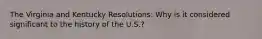 The Virginia and Kentucky Resolutions: Why is it considered significant to the history of the U.S.?