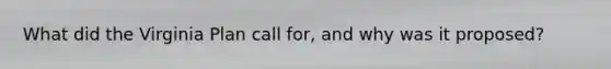 What did the Virginia Plan call for, and why was it proposed?