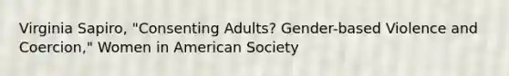 Virginia Sapiro, "Consenting Adults? Gender-based Violence and Coercion," Women in American Society