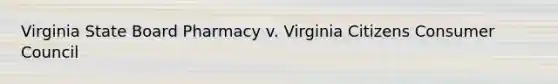 Virginia State Board Pharmacy v. Virginia Citizens Consumer Council