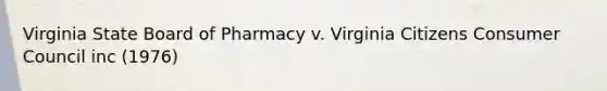 Virginia State Board of Pharmacy v. Virginia Citizens Consumer Council inc (1976)