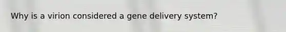 Why is a virion considered a gene delivery system?