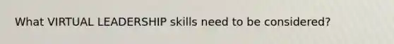 What VIRTUAL LEADERSHIP skills need to be considered?