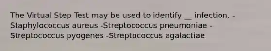 The Virtual Step Test may be used to identify __ infection. -Staphylococcus aureus -Streptococcus pneumoniae -Streptococcus pyogenes -Streptococcus agalactiae