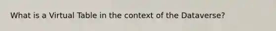 What is a Virtual Table in the context of the Dataverse?