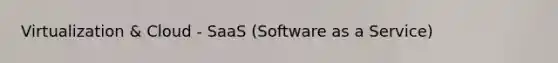 Virtualization & Cloud - SaaS (Software as a Service)