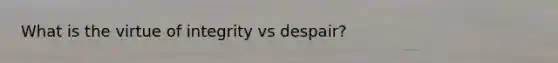 What is the virtue of integrity vs despair?