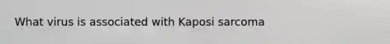 What virus is associated with Kaposi sarcoma