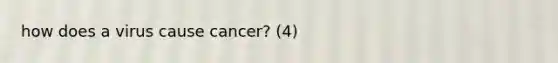 how does a virus cause cancer? (4)
