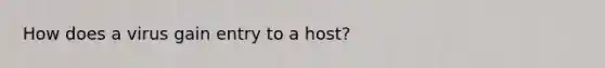 How does a virus gain entry to a host?