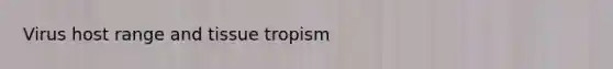 Virus host range and tissue tropism