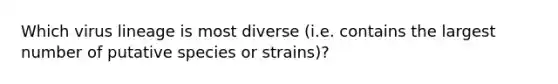 Which virus lineage is most diverse (i.e. contains the largest number of putative species or strains)?