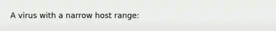 A virus with a narrow host range: