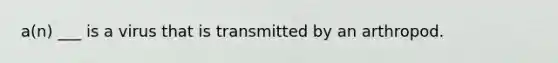 a(n) ___ is a virus that is transmitted by an arthropod.