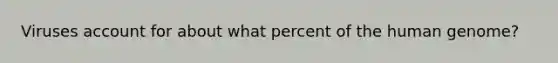 Viruses account for about what percent of the human genome?