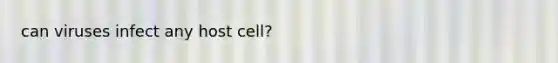 can viruses infect any host cell?