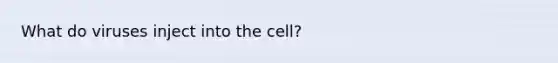 What do viruses inject into the cell?