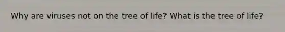 Why are viruses not on the tree of life? What is the tree of life?