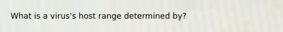 What is a virus's host range determined by?