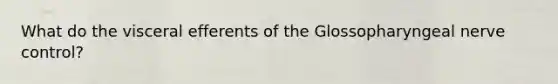 What do the visceral efferents of the Glossopharyngeal nerve control?